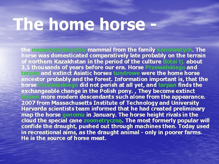 The home horse the nieparzystokopytny mammal from the family koniowatych. The horse was domesticated