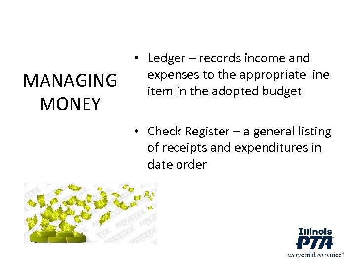 MANAGING MONEY • Ledger – records income and expenses to the appropriate line item