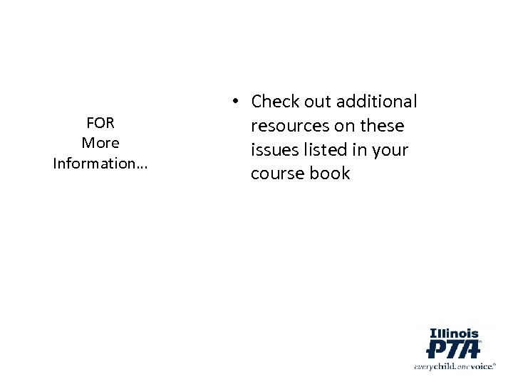 FOR More Information… • Check out additional resources on these issues listed in your