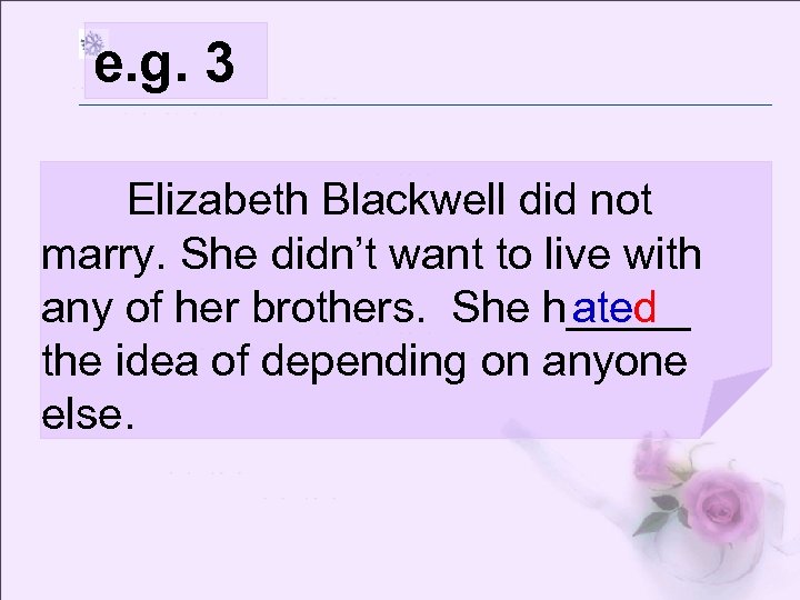 e. g. 3 Elizabeth Blackwell did not marry. She didn’t want to live with