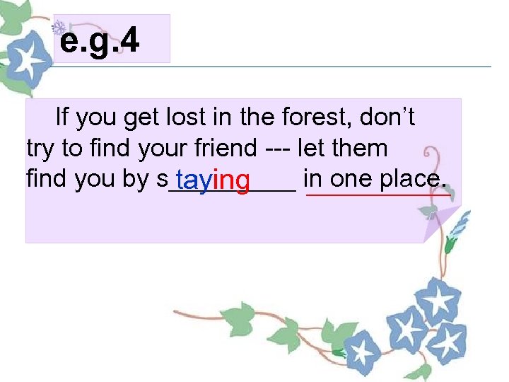 e. g. 4 If you get lost in the forest, don’t try to find