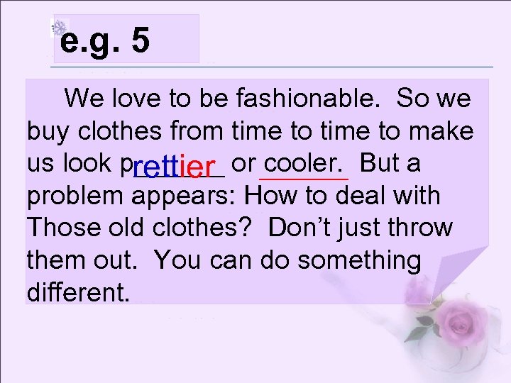 e. g. 5 We love to be fashionable. So we buy clothes from time