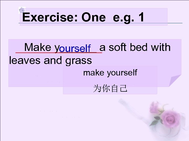 Exercise: One e. g. 1 Make y______ a soft bed with ourself leaves and
