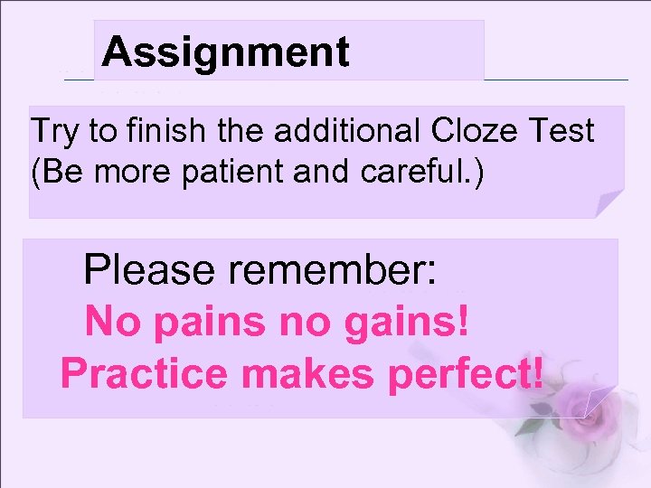 Assignment Try to finish the additional Cloze Test (Be more patient and careful. )