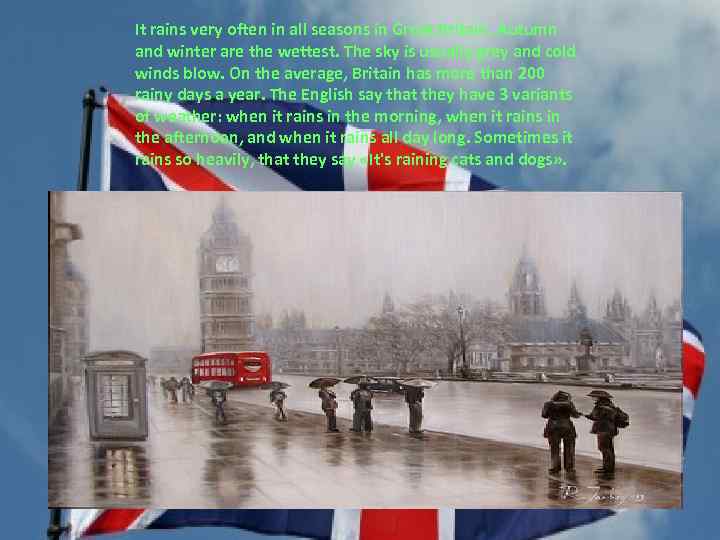 It rains very often in all seasons in Great Britain. Autumn and winter are