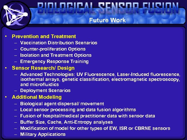 Future Work • Prevention and Treatment – – Vaccination Distribution Scenarios Counter-proliferation Options Isolation
