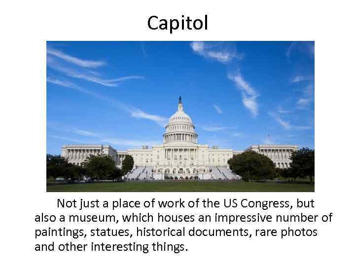 Capitol Not just a place of work of the US Congress, but also a