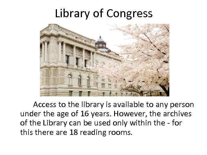 Library of Congress Access to the library is available to any person under the