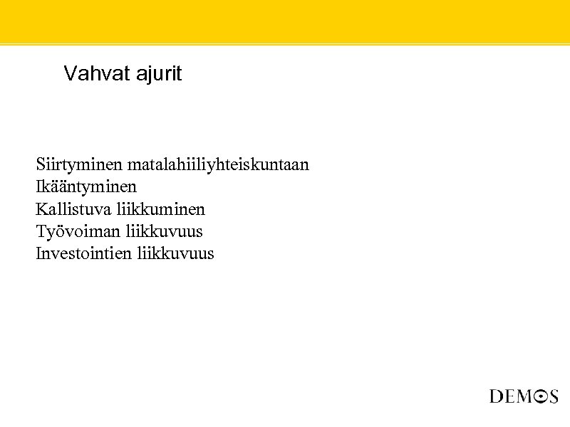  • Vahvat ajurit Siirtyminen matalahiiliyhteiskuntaan Ikääntyminen Kallistuva liikkuminen Työvoiman liikkuvuus Investointien liikkuvuus 