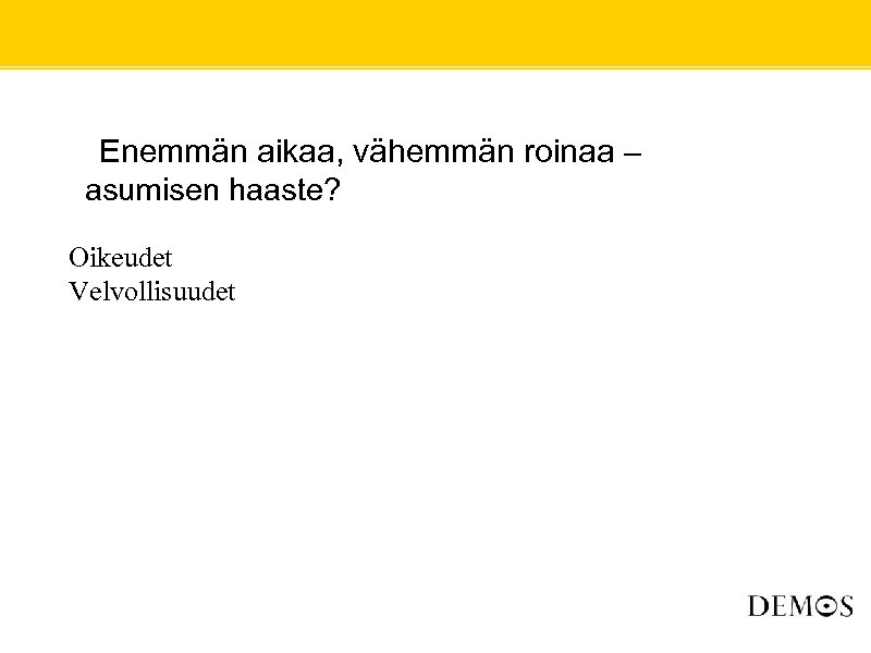  • Enemmän aikaa, vähemmän roinaa – asumisen haaste? Oikeudet Velvollisuudet 