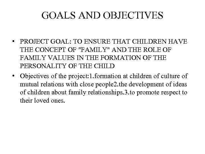 GOALS AND OBJECTIVES • PROJECT GOAL: TO ENSURE THAT CHILDREN HAVE THE CONCEPT OF