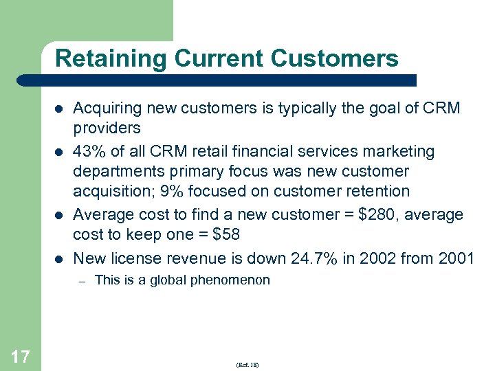 Retaining Current Customers l l Acquiring new customers is typically the goal of CRM