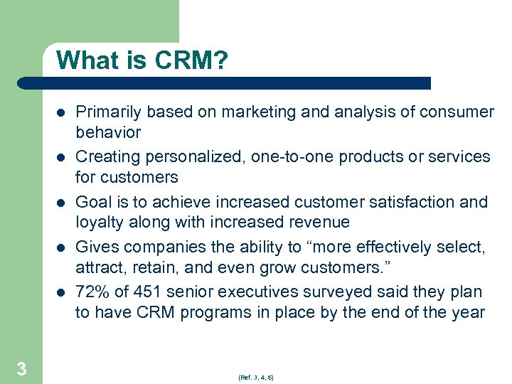 What is CRM? l l l 3 Primarily based on marketing and analysis of