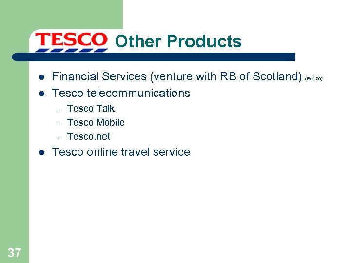 Other Products l l Financial Services (venture with RB of Scotland) Tesco telecommunications –