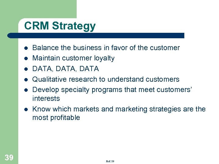 CRM Strategy l l l 39 Balance the business in favor of the customer