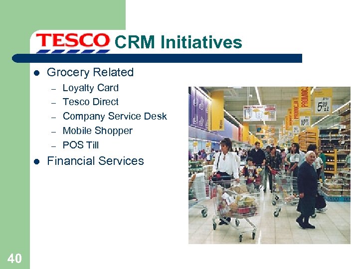 CRM Initiatives l Grocery Related – – – l 40 Loyalty Card Tesco Direct