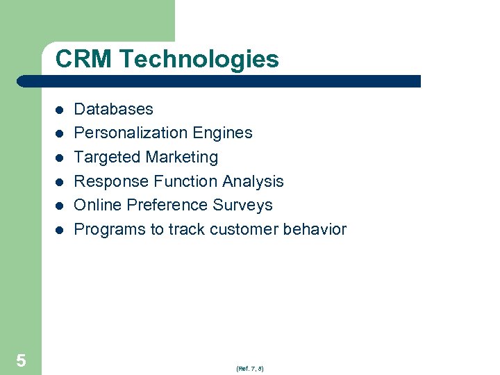 CRM Technologies l l l 5 Databases Personalization Engines Targeted Marketing Response Function Analysis