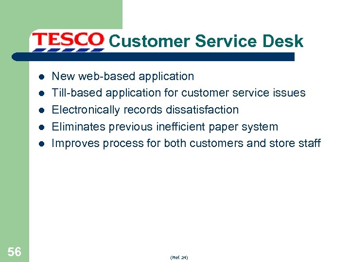 Customer Service Desk l l l 56 New web-based application Till-based application for customer