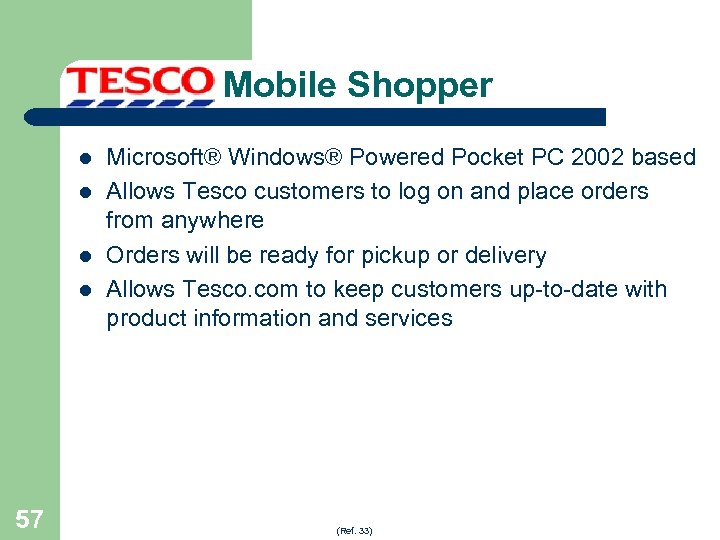 Mobile Shopper l l 57 Microsoft® Windows® Powered Pocket PC 2002 based Allows Tesco