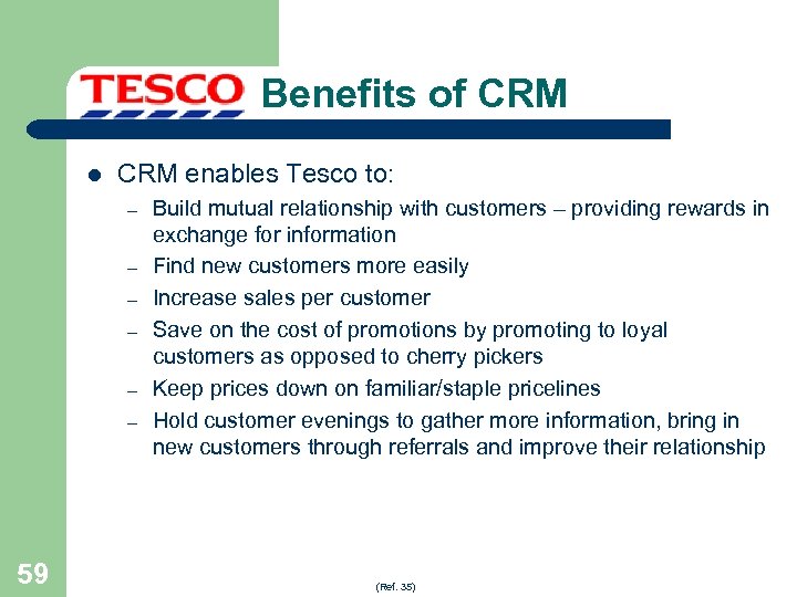 Benefits of CRM l CRM enables Tesco to: – – – 59 Build mutual