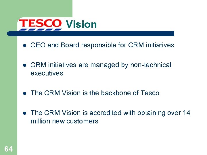 Vision l l CRM initiatives are managed by non-technical executives l The CRM Vision