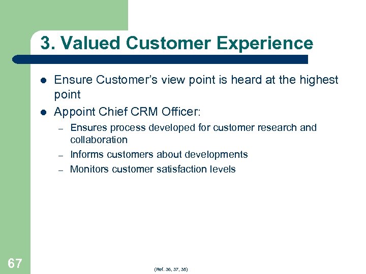 3. Valued Customer Experience l l Ensure Customer’s view point is heard at the