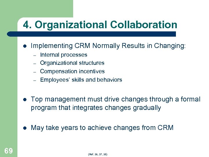 4. Organizational Collaboration l Implementing CRM Normally Results in Changing: – – Internal processes