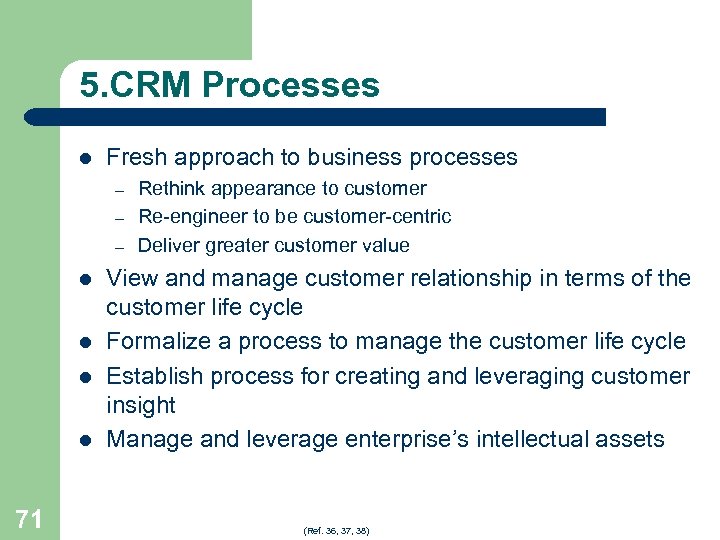 5. CRM Processes l Fresh approach to business processes – – – l l