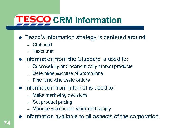 CRM Information l Tesco’s information strategy is centered around: – – l Information from