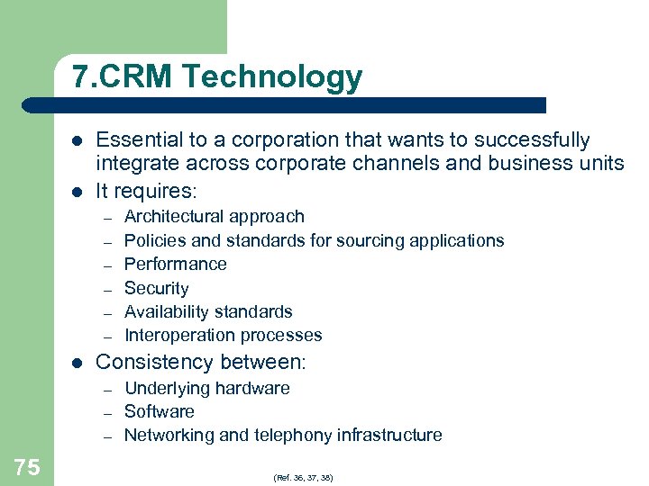 7. CRM Technology l l Essential to a corporation that wants to successfully integrate