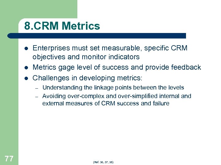 8. CRM Metrics l l l Enterprises must set measurable, specific CRM objectives and