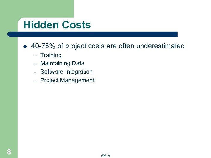 Hidden Costs l 40 -75% of project costs are often underestimated – – 8