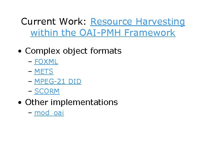 Current Work: Resource Harvesting within the OAI-PMH Framework • Complex object formats – FOXML