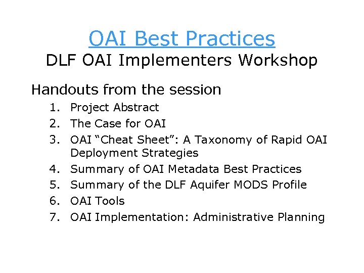 OAI Best Practices DLF OAI Implementers Workshop Handouts from the session 1. Project Abstract