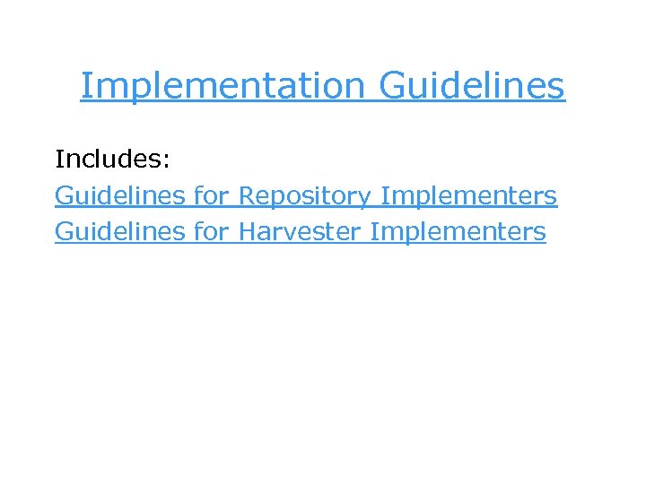 Implementation Guidelines Includes: Guidelines for Repository Implementers Guidelines for Harvester Implementers 