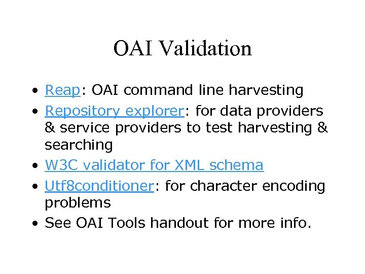 OAI Validation • Reap: OAI command line harvesting • Repository explorer: for data providers