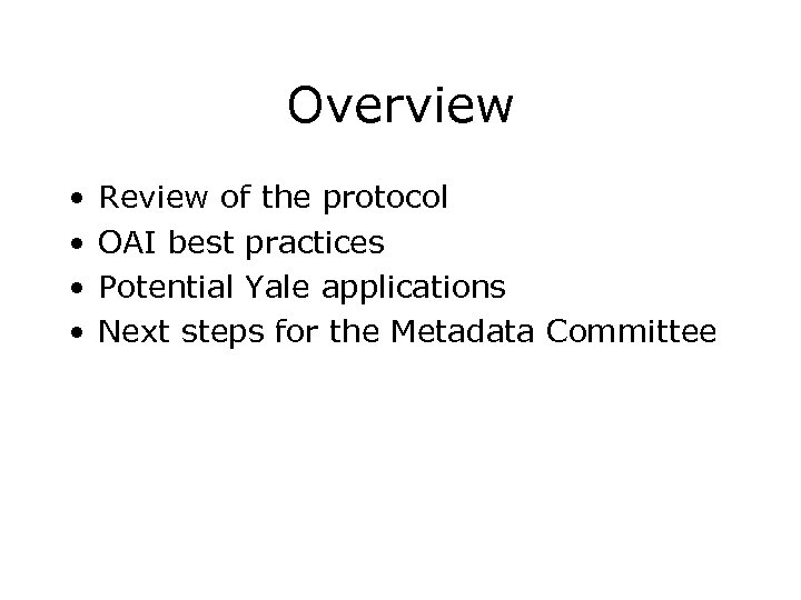 Overview • • Review of the protocol OAI best practices Potential Yale applications Next