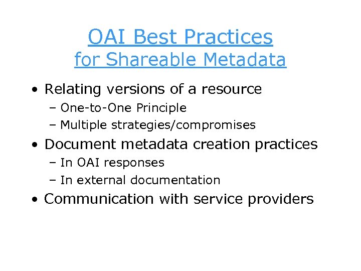 OAI Best Practices for Shareable Metadata • Relating versions of a resource – One-to-One