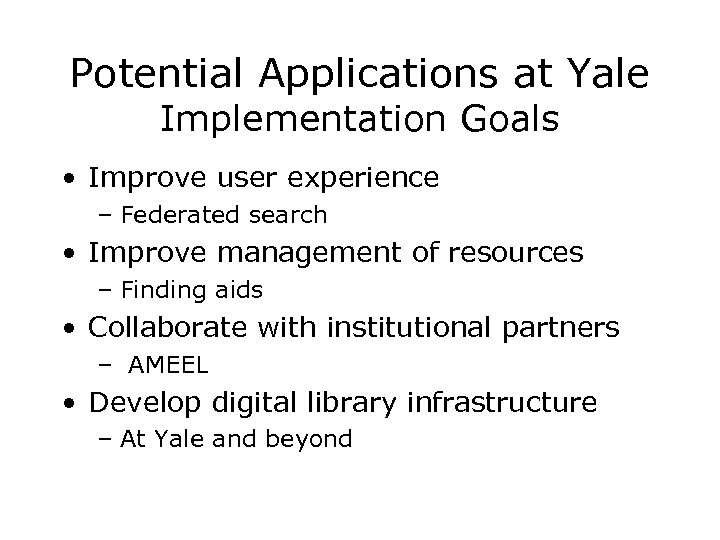 Potential Applications at Yale Implementation Goals • Improve user experience – Federated search •