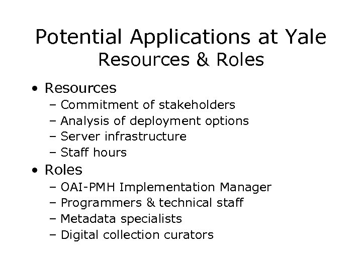 Potential Applications at Yale Resources & Roles • Resources – Commitment of stakeholders –