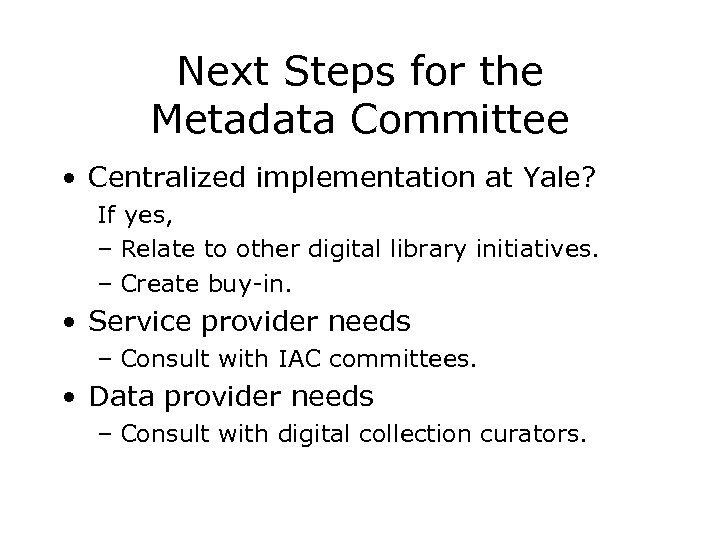 Next Steps for the Metadata Committee • Centralized implementation at Yale? If yes, –