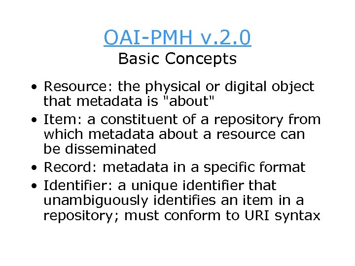 OAI-PMH v. 2. 0 Basic Concepts • Resource: the physical or digital object that