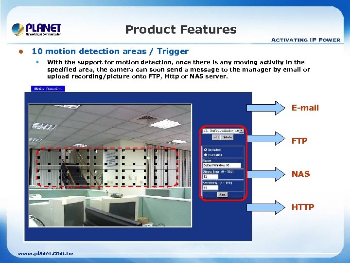 Product Features l 10 motion detection areas / Trigger § With the support for