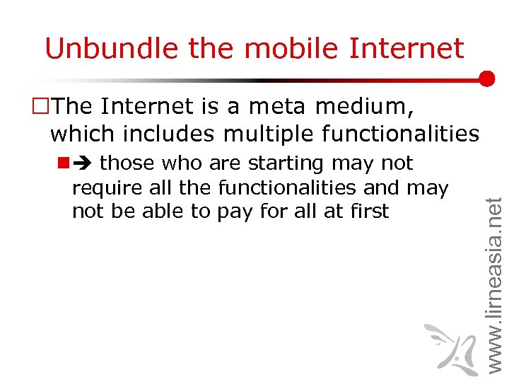 Unbundle the mobile Internet n those who are starting may not require all the