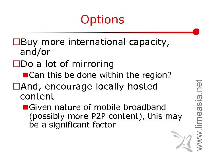 Options n Can this be done within the region? ¨And, encourage locally hosted content