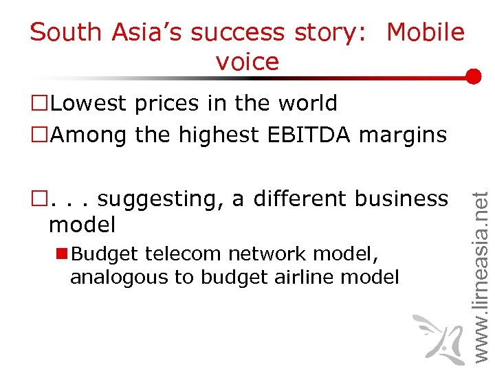 South Asia’s success story: Mobile voice ¨. . . suggesting, a different business model