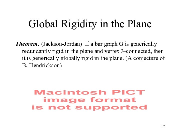 Global Rigidity in the Plane Theorem: (Jackson-Jordan) If a bar graph G is generically