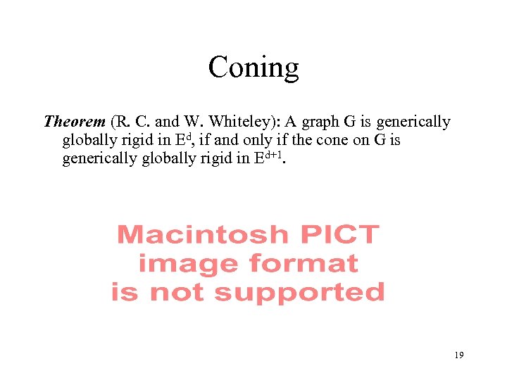 Coning Theorem (R. C. and W. Whiteley): A graph G is generically globally rigid