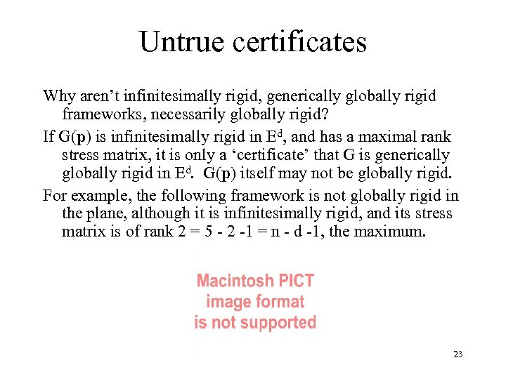 Untrue certificates Why aren’t infinitesimally rigid, generically globally rigid frameworks, necessarily globally rigid? If