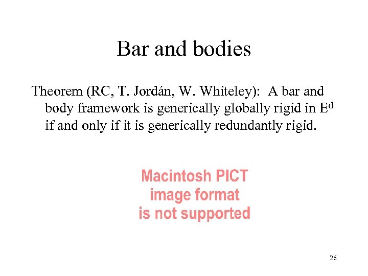 Bar and bodies Theorem (RC, T. Jordán, W. Whiteley): A bar and body framework